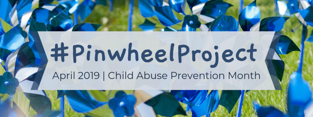 #PinwheelProject | April 2019 | Child Abuse Prevention Month